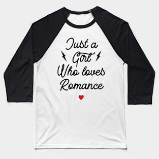 Just A Girl Who Loves Romance v2 Baseball T-Shirt